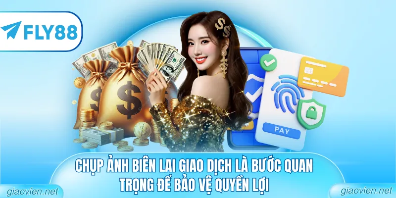 Nạp Tiền FLY88 - Hướng Dẫn Giao Dịch Nhanh Chóng 2026 3 Chụp ảnh biên lai giao dịch là bước quan trọng để bảo vệ quyền lợi